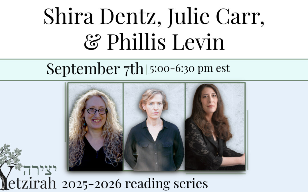September 7: Shira Dentz, Julie Carr, & Phillis Levin