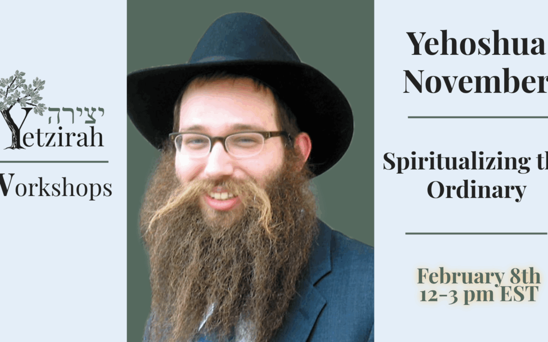 February 8: “Spiritualizing the Ordinary” with Yehoshua November