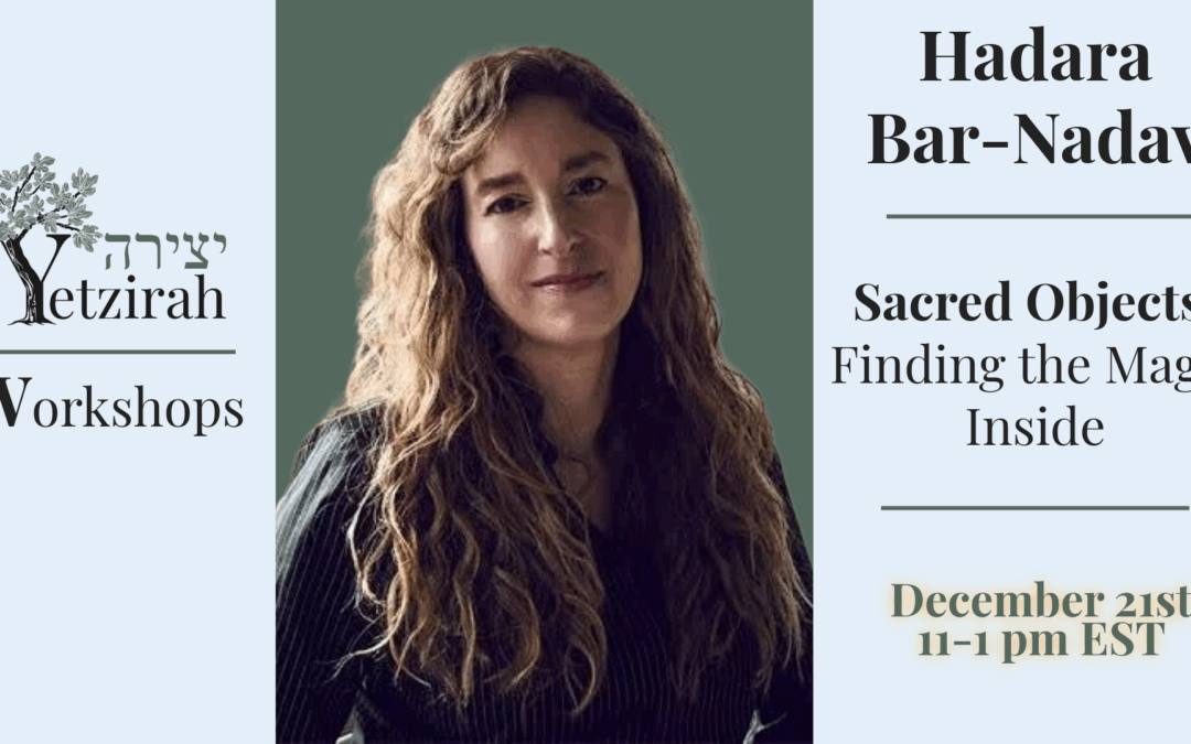 December 21: “Sacred Objects: Finding the Magic Inside” with Hadara Bar-Nadav